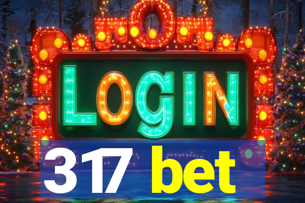 317 bet